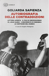 Autobiografia delle contraddizioni: Lettera aperta-Il filo di mezzogiorno-Io, Jean Gabin-L'università di Rebibbia-Le certezze del dubbio by Goliarda Sapienza