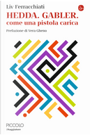 Hedda. Gabler. Come una pistola carica by Liv Ferracchiati