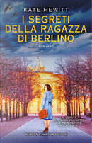 I segreti della ragazza di Berlino by Kate Hewitt