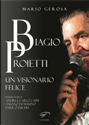 Biagio Proietti. Un visionario felice by Mario Gerosa