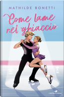 Come lame nel ghiaccio by Mathilde Bonetti