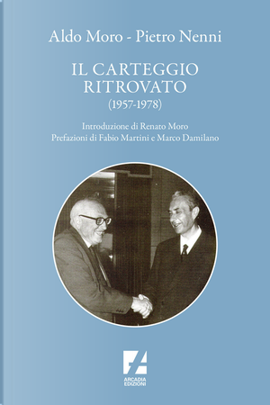 Aldo Moro e Pietro Nenni. Il carteggio ritrovato (1957-1978) by Antonio Tedesco