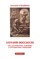 Giovanni Boccaccio. Tra letteratura «cortese» e letteratura «popolare» by Antonio Catalfamo