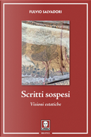 Scritti sospesi. Visioni estatiche by Fulvio Salvadori