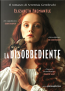 La disobbediente by Elizabeth Fremantle