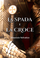 La spada e la croce by Maurizio Selvatico