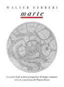 Marte. La storia degli uomini protagonisti del lungo cammino verso la conoscenza del Pianeta Rosso by Walter Ferreri