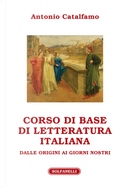Corso di base di letteratura italiana dalle origini ai giorni nostri by Antonio Catalfamo