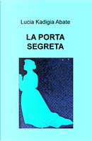 La porta segreta by Lucia Kadigia Abate