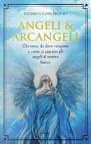 Angeli & arcangeli. Chi sono, da dove vengono e come ci aiutano gli angeli al nostro fianco by Elizabeth Clare Prophet