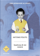 Qualcosa di noi resterà. Come sopravvivere alla morte by Antonio Polito