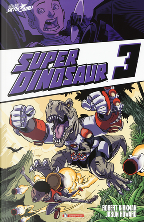 Super Dinosaur. Vol. 3 by Jason Howard, Robert Kirkman