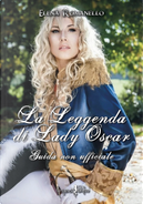 La leggenda di Lady Oscar. Guida non ufficiale by Elena Romanello