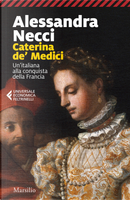 Caterina de' Medici. Un'italiana alla conquista della Francia by Alessandra Necci