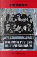 Interviste postume dall'inverno russo by Pino Landonio