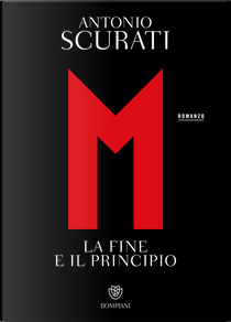 M. La fine e il principio by Antonio Scurati