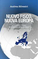 Nuovo fisco, nuova Europa. Lo scenario fiscale in un mondo meno globale by Andrea Silvestri