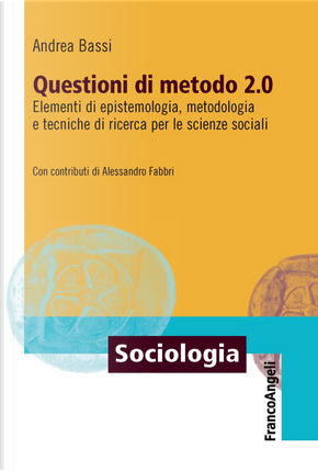 Questioni di metodo 2.0. Elementi di epistemologia, metodologia e tecniche di ricerca per le scienze sociali by Andrea Bassi