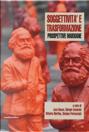 Soggettività e trasformazione. Prospettive marxiane