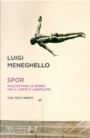 Spor. Raccontare lo sport, tra il limite e l'assoluto by Luigi Meneghello