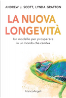La nuova longevità. Un modello per prosperare in un mondo che cambia by Andrew J. Scott, Lynda Gratton