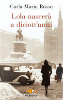 Lola nascerà a diciott'anni by Carla Maria Russo