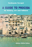 A Guide to Procida. Its history, art and folklore by Ferdinando Ferrajoli