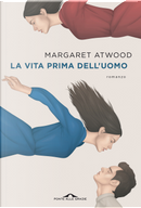La vita prima dell'uomo by Margaret Atwood