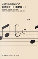 Concerti e sconcerti. Cronache musicali (1915-1919) by Antonio Gramsci
