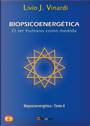 Biopsicoenergética. El ser humano como medida. Vol. 2 by Livio J. Vinardi