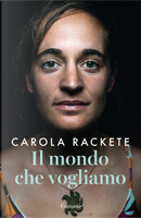 Il mondo che vogliamo by Anne Weiss, Carola Rackete