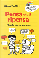 Pensa che ti ripensa. Filosofia per giovani menti by Anna Vivarelli