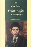 Franz Kafka. Una biografia by Max Brod
