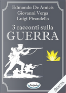3 racconti sulla guerra by Edmondo De Amicis, Giovanni Verga, Luigi Pirandello