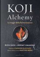 Koji Alchemy. La magia della fermentazione by Jeremy Umansky, Rich Shih