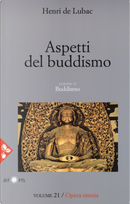 Opera omnia. Vol. 21: Aspetti del buddismo. Buddismo by Henri de Lubac