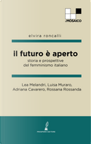 Il futuro è aperto. Storia e prospettive del femminismo italiano by Adriana Cavarero, Lea Melandri, Luisa Muraro, Rossana Rossanda
