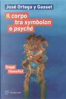 Il corpo tra symbolon e psyché. Saggi filosofici by José Ortega y Gasset