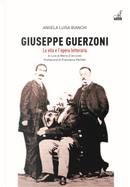 Giuseppe Guerzoni. La vita e l’opera letteraria by Angela Luisa Bianchi