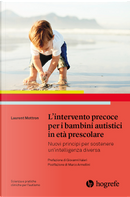 L'intervento precoce per i bambini autistici in età prescolare. Nuovi principi per sostenere un'intelligenza diversa by Laurent Mottron