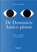 De Dominicis. Amico pittore. Storia e cronistoria di un sodalizio by Duccio Trombadori
