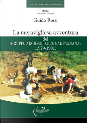 La meravigliosa avventura del «Gruppo Archeologico Garfagnana» (1979-1991) by Guido Rossi