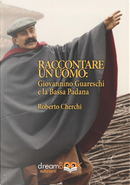 Raccontare un mondo. Giovannino Guareschi e la Bassa Padana by Roberto Cherchi