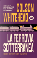 La ferrovia sotterranea by Colson Whitehead