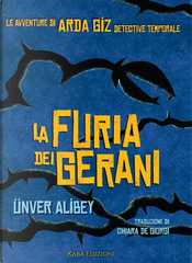 La furia dei gerani. Le avventure di Arda Giz, detective temporale by Ünver Alibey