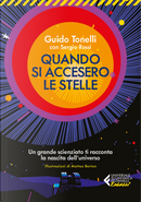Quando si accesero le stelle. Un grande scienziato ti racconta la nascita dell'universo by Guido Tonelli, Sergio Rossi