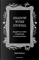 Shadow work journal. Accogli le tue ombre e trasformale in risorse preziose by Keila Shaheen