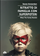 Ritratto di famiglia con superpoteri. What the family needed by Steven Amsterdam