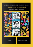 Figure dell'astrazione. Kandinskij, Malevic e Soulages by Andrea Bellantone, Massimo Donà