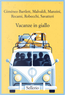 Vacanze in giallo by Alessandro Robecchi, Alicia Gimenez-Bartlett, Antonio Manzini, Francesco Recami, Gaetano Savatteri, Marco Malvaldi